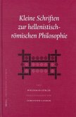 Kleine Schriften Zur Hellenistisch-Römischen Philosophie