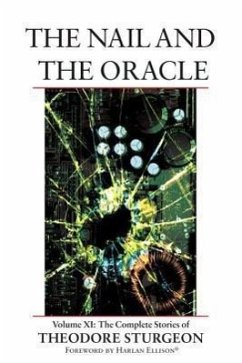 The Nail and the Oracle: Volume XI: The Complete Stories of Theodore Sturgeon - Sturgeon, Theodore