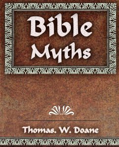 Bible Myths And Their Parallels in Other Religions - 1882 - Doane Thomas. W.