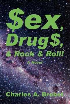 Sex, Drugs, & Rock & Roll! - Brobst, Charles A