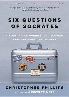 Six Questions of Socrates: A Modern-Day Journey of Discovery Through World Philosophy - Phillips, Christopher