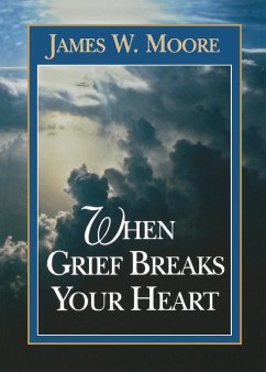 When Grief Breaks Your Heart - Moore, James W.