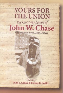 Yours for the Union: The Civil War Letters of John W. Chase, First Massachusetts Light Artillery - Collier, John S.; Collier, Bonnie B.