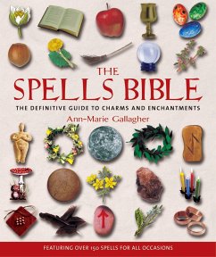 The Spells Bible: The Definitive Guide to Charms and Enchantments - Gallagher, Ann-Marie