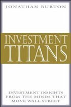 Investment Titans: Investment Insights from the Minds that Move Wall Street - Burton, Jonathan