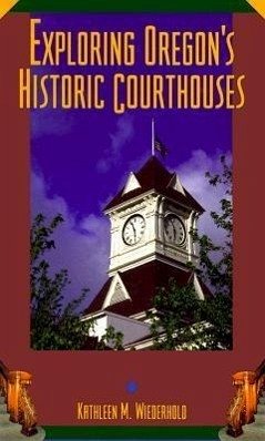 Exploring Oregon's Historic Courthouses - Wiederhold, Kathleen M.