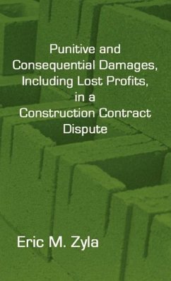 Punitive and Consequential Damages, Including Lost Profits, in a Construction Contract Dispute - Zyla, Eric M.
