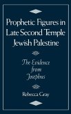 Prophetic Figures in Late Second Temple Jewish Palestine Prophetic Figures in Late Second Temple Jewish Palestine