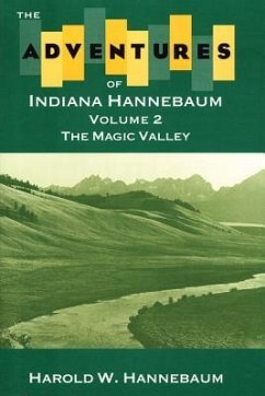 The Adventures of Indiana Hannebaum: Volume 2: The Magic Valley - Hannebaum, Harold W.