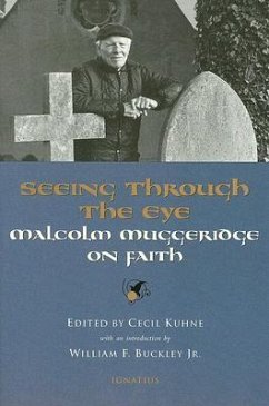 Seeing Through the Eye: Malcolm Muggeridge on Faith - Kuhne, Cecil