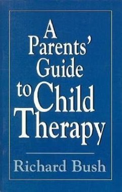A Parents' Guide to Child Therapy (Master Work) - Bush, Richard C.