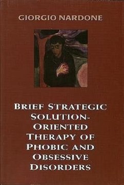 Brief Strategic Solution-Oriented Therapy of Phobic and Obsessive Disorders - Nardone, Giorgio