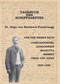 Tagebuch des Schiffsarztes Dr. Hugo von Sammern-Frankenegg
