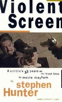 Violent Screen: A Critic's Thirteen Years on the Front Lines of Movie Mayhem - Hunter, Stephen
