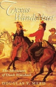 Texas Wanderlust: The Adventures of Ducth Wurzbach - Meed, Douglas V.