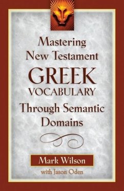 Mastering New Testament Greek Vocabulary Through Semantic Domains - Wilson, Mark; Oden, Jason