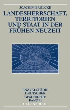 Landesherrschaft, Territorien und Staat in der Frühen Neuzeit - Bahlcke, Joachim