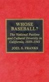 Whose Baseball?: The National Pastime and Cultural Diversity in California, 1850-1941 Volume 19