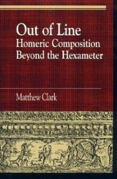 Out of Line: Homeric Composition Beyond the Hexameter - Clark, Matthew