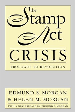 The Stamp Act Crisis - Morgan, Edmund S.; Morgan, Helen M.