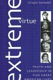 Extreme Virtue: Truth and Leadership in Five Great American Lives