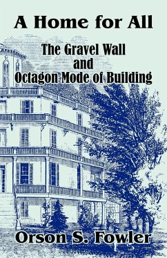 Home for All The Gravel Wall and Octagon Mode of Building, A - Fowler, Orson S.