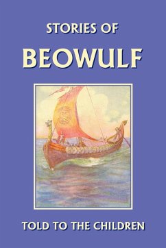 Stories of Beowulf Told to the Children (Yesterday's Classics) - Marshall, H. E.