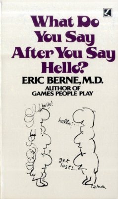 What Do You Say After You Say Hello - Berne, Eric (M.D.)