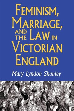 Feminism, Marriage, and the Law in Victorian England, 1850-1895 - Shanley, Mary Lyndon