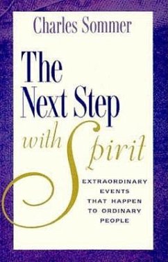 The Next Step with Spirit: Extraordinary Events That Happens to Ordinary People - Sommer, Charles