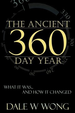 The Ancient 360 Day Year: What It Was... How It Changed - Wong, Dale W.