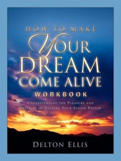 How To Make Your Dream Come Alive Workbook - Ellis, Delton D.
