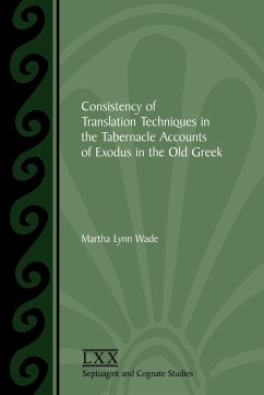 Consistency of Translation Techniques in the Tabernacle Accounts of Exodus in the Old Greek - Wade, Martha Lynn