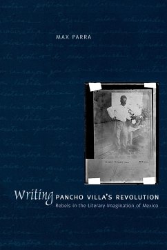 Writing Pancho Villa's Revolution - Parra, Max