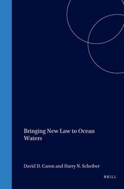 Bringing New Law to Ocean Waters - Caron, David D. / Scheiber, Harry N. (eds.)