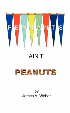 Pennants Ain't Peanuts - Weber, James A.