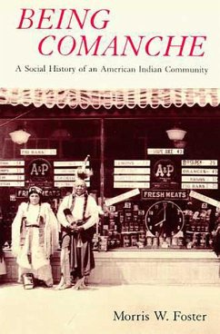 Being Comanche: The Social History of an American Indian Community - Foster, Morris W.