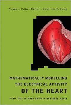 Mathematically Modelling the Electrical Activity of the Heart: From Cell to Body Surface and Back Again - Pullan, Andrew; Buist, Martin L; Cheng, Leo K