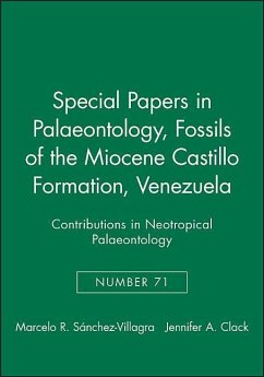 Special Papers in Palaeontology, Fossils of the Miocene Castillo Formation, Venezuela - Sánchez-Villagra, M.R. Marcello / Clack, J.A. Jenny