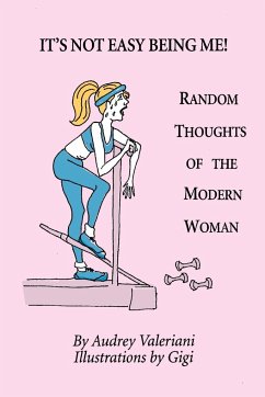 It's Not Easy Being Me! Random Thoughts of the Modern Woman