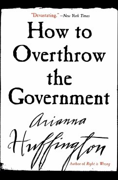 How to Overthrow the Government (Revised) - Huffington, Arianna