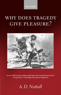 Why Does Tragedy Give Pleasure ? - Nuttall, A. D.