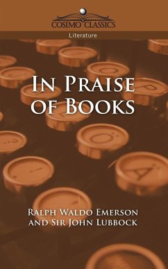 In Praise of Books - Emerson, Ralph Waldo; Lubbock, John