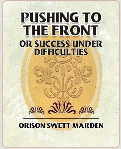Pushing to the Front or Success Under Difficulties - Marden, Orison Swett; Orison Swett Marden