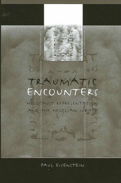 Traumatic Encounters: Holocaust Representation and the Hegelian Subject - Eisenstein, Paul