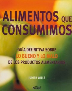 Alimentos Que Consuminos: Guia Definitivo Sobre Lo Bueno y Lo Malo de los Productos Alimentarios = The Food Bible - Wills, Judith