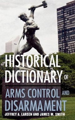 Historical Dictionary of Arms Control and Disarmament - Larsen, Jeffrey A.; Smith, James D.