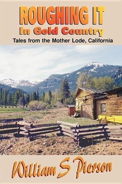 Roughing It in Gold Country: Tales from the Mother Lode - Pierson, William S.