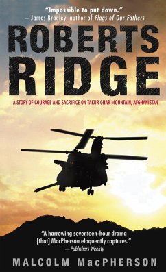 Roberts Ridge: A Story of Courage and Sacrifice on Takur Ghar Mountain, Afghanistan - Macpherson, Malcolm