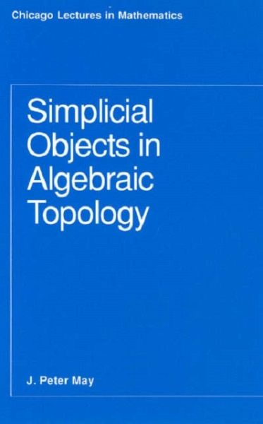 Simplicial Objects in Algebraic Topology Simplicial Objects in Algebraic Topology